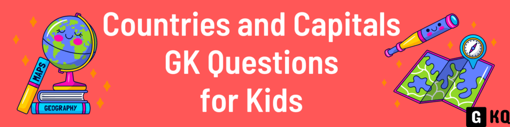 Countries and Capitals GK Questions for Kids